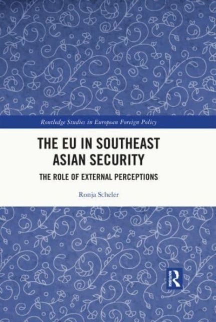 The EU in Southeast Asian Security : The Role of External Perceptions
