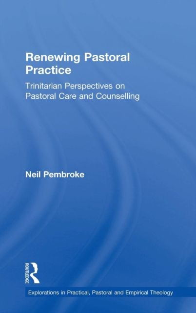 Renewing Pastoral Practice : Trinitarian Perspectives on Pastoral Care and Counselling