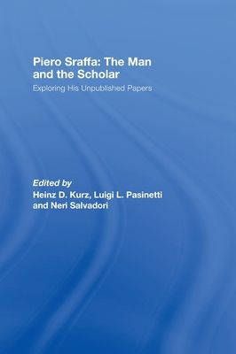 Piero Sraffa: The Man and the Scholar : Exploring His Unpublished Papers