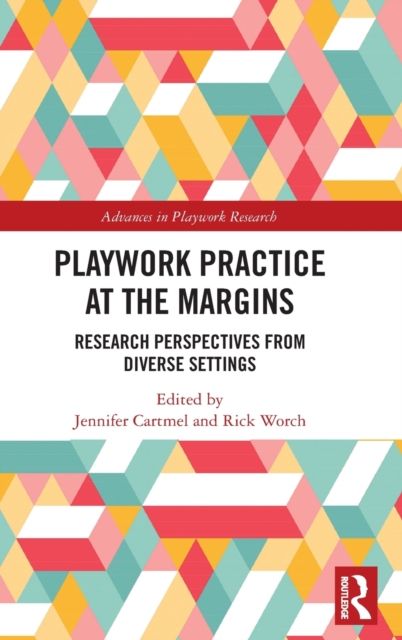 Playwork Practice at the Margins : Research Perspectives from Diverse Settings