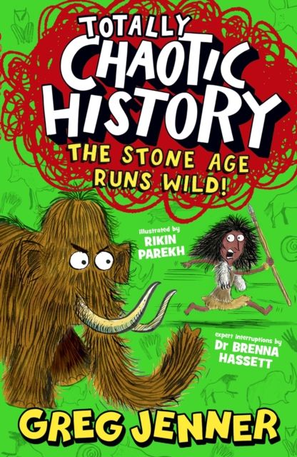 Totally Chaotic History: The Stone Age Runs Wild! : The host of the chart-topping podcast You’re Dead to Me takes on the Stone Age - fast, funny, fact-packed history perfect for kids 8+