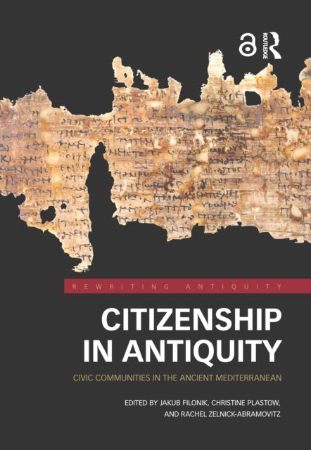 Citizenship in Antiquity : Civic Communities in the Ancient Mediterranean