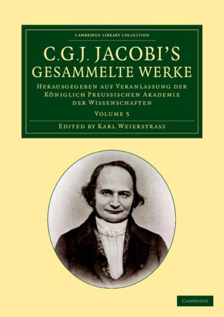 C. G. J. Jacobi's Gesammelte Werke : Herausgegeben auf Veranlassung der koniglich preussischen Akademie der Wissenschaften