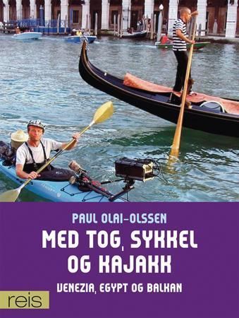 Med tog, sykkel og kajakk : Venezia, Balkan, Egypt