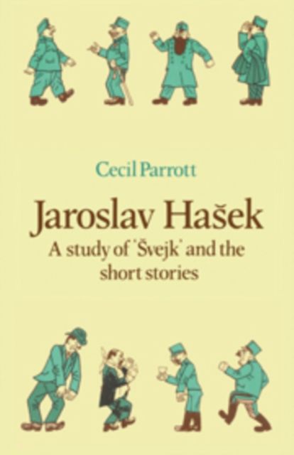 Jaroslav Hasek : A Study of Svejk and the Short Stories