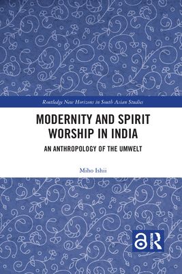 Modernity and Spirit Worship in India : An Anthropology of the Umwelt