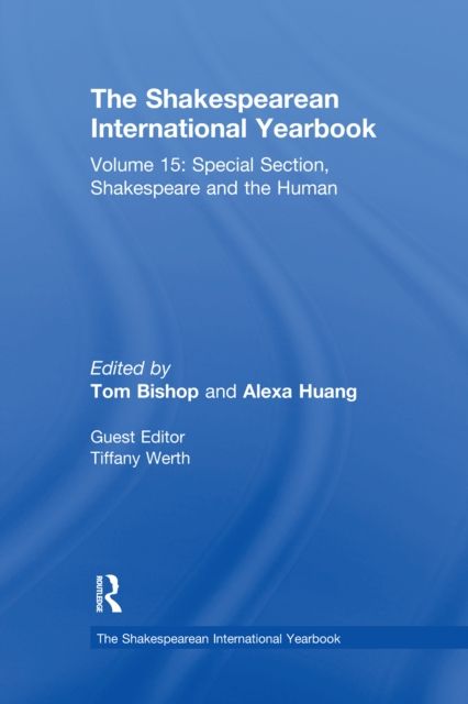 The Shakespearean International Yearbook : Volume 15: Special Section, Shakespeare and the Human