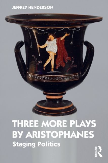 Three More Plays by Aristophanes : Staging Politics
