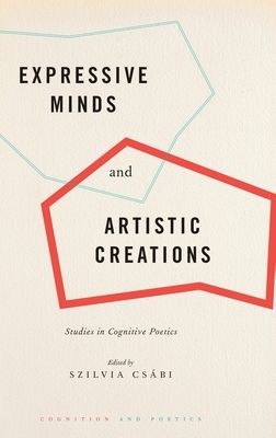 Expressive Minds and Artistic Creations : Studies in Cognitive Poetics