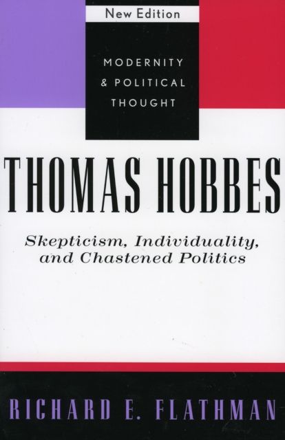 Thomas Hobbes : Skepticism, Individuality, and Chastened Politics