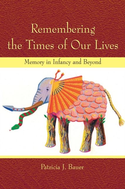 Remembering the Times of Our Lives : Memory in Infancy and Beyond