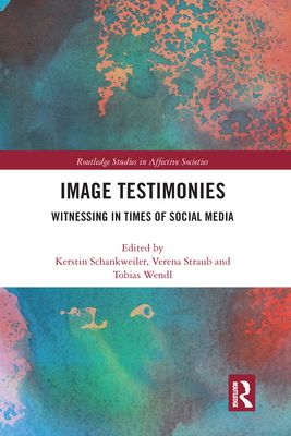 Image Testimonies : Witnessing in Times of Social Media