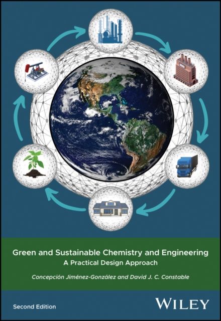 Green and Sustainable Chemistry and Engineering : A Practical Design Approach