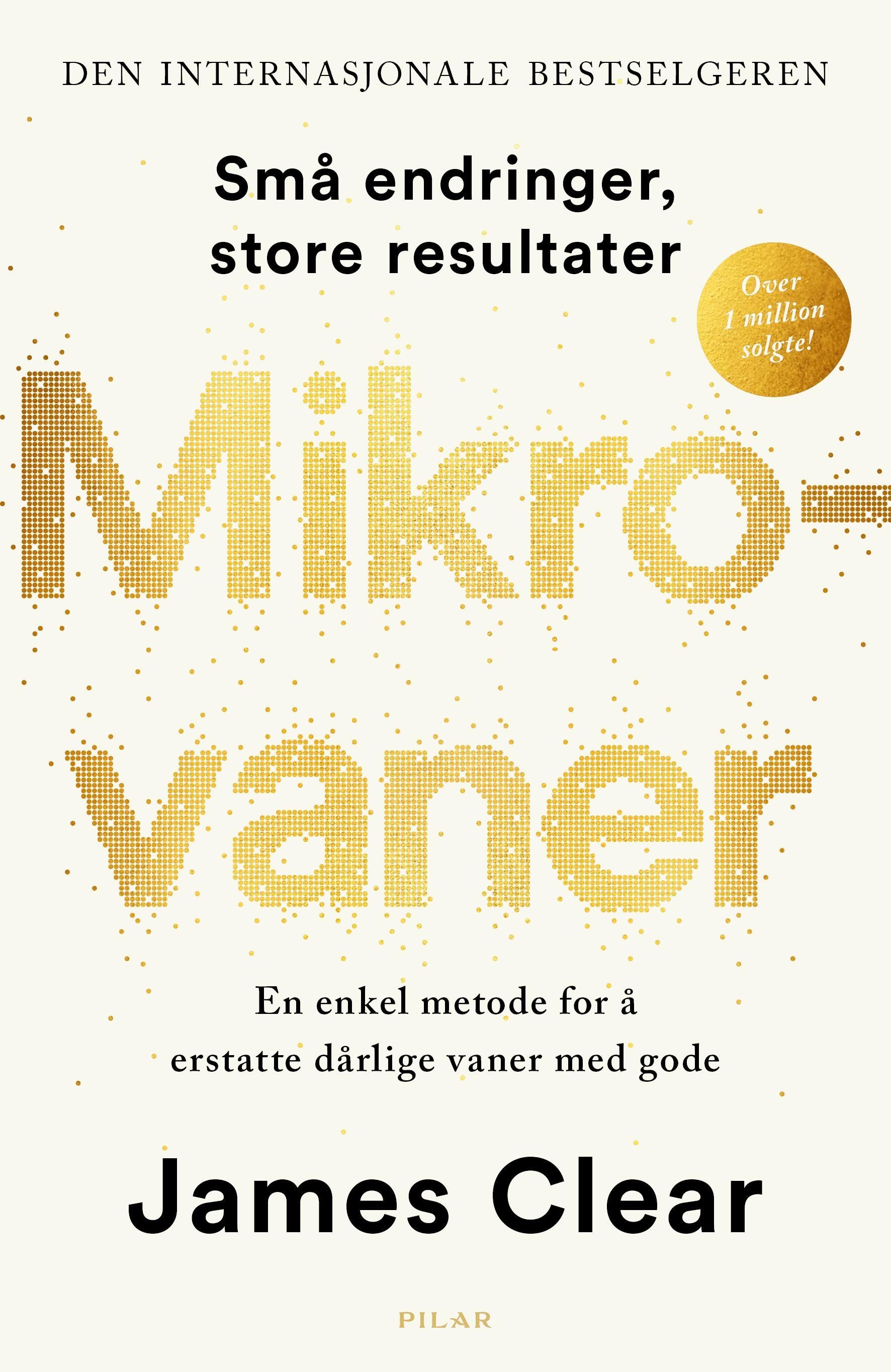 Mikrovaner : en enkel måte å få gode vaner og kvitte seg med dårlige på : små forandringer, store resultater