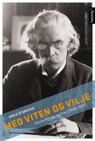 Med viten og vilje : Gösta Mittag-Leffler (1846-1927)