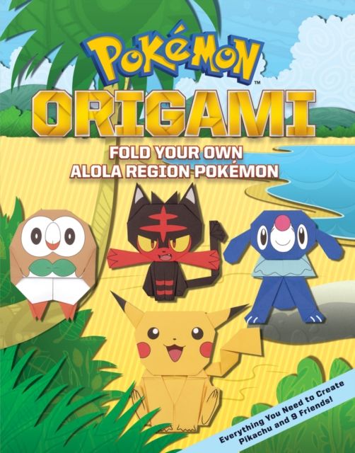 Pokémon origami : fold your own Alola region Pokémon