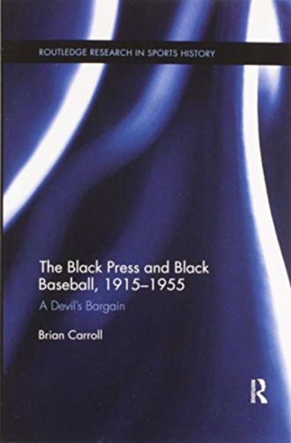 The Black Press and Black Baseball, 1915-1955 : A Devil’s Bargain