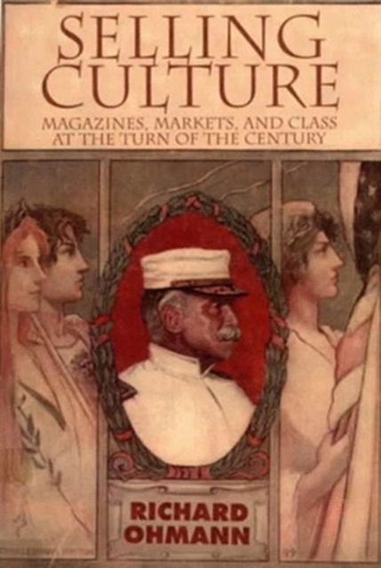 Selling Culture : Magazines, Markets and Class at the Turn of the Century