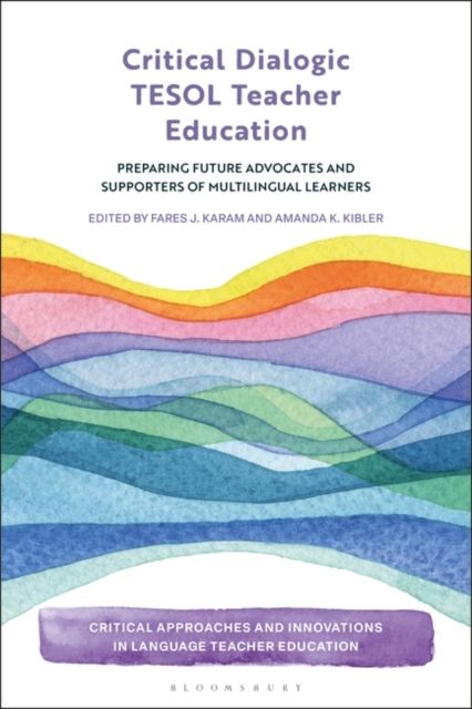 Critical Dialogic TESOL Teacher Education : Preparing Future Advocates and Supporters of Multilingual Learners