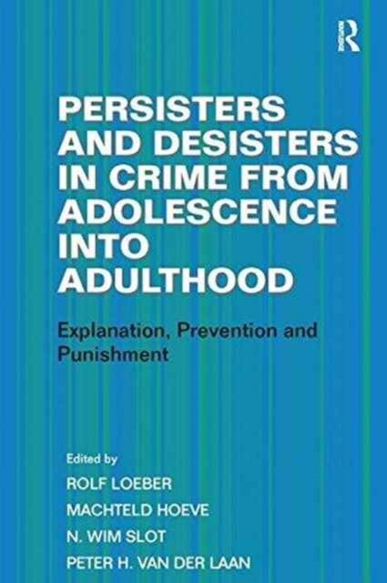 Persisters and Desisters in Crime from Adolescence into Adulthood : Explanation, Prevention and Punishment