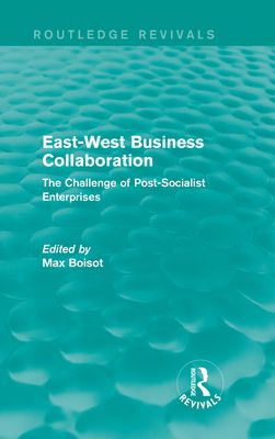 East-West Business Collaboration (Routledge Revivals) : The Challenge of Governance in Post-Socialist Enterprises