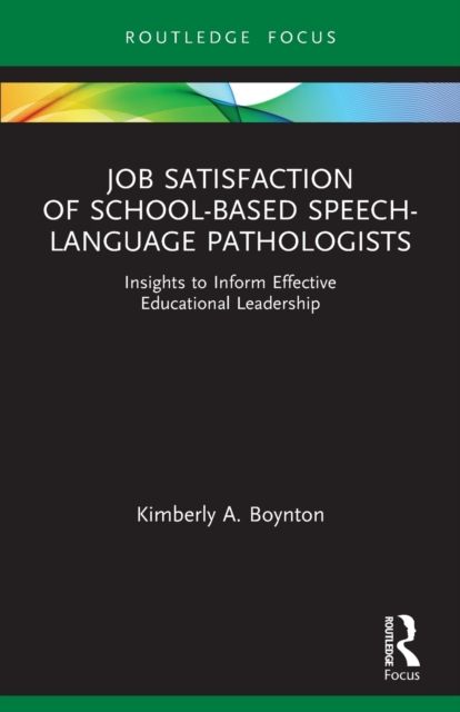 Job Satisfaction of School-Based Speech-Language Pathologists : Insights to Inform Effective Educational Leadership