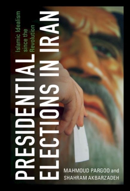 Presidential Elections in Iran : Islamic Idealism since the Revolution