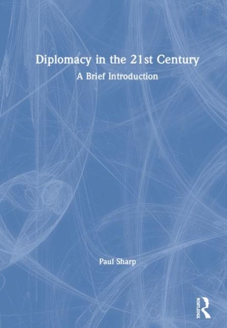 Diplomacy in the 21st Century : A Brief Introduction