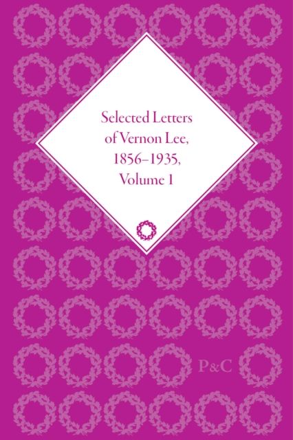 Selected Letters of Vernon Lee, 1856 - 1935 : Volume I, 1865-1884