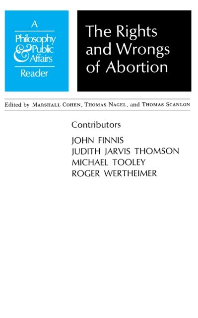 Rights and Wrongs of Abortion : A Philosophy and Public Affairs Reader
