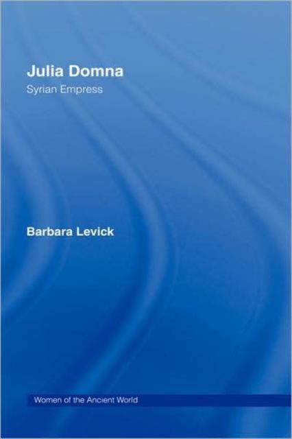 Julia Domna : Syrian Empress