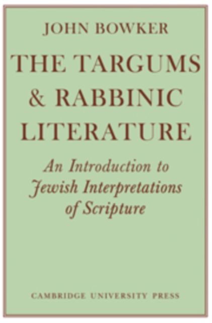 The Targums and Rabbinic Literature : An Introduction to Jewish Interpretations of Scripture