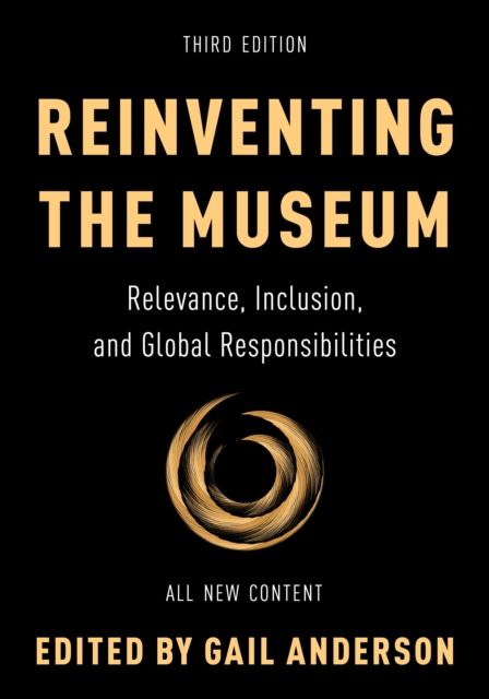 Reinventing the Museum : Relevance, Inclusion, and Global Responsibilities