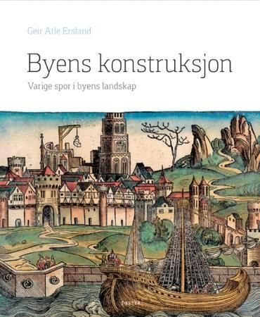 Byens konstruksjon : varige spor i byens landskap