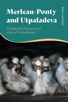 Merleau-Ponty and Utpaladeva : A Radically Phenomenal View of Embodiment