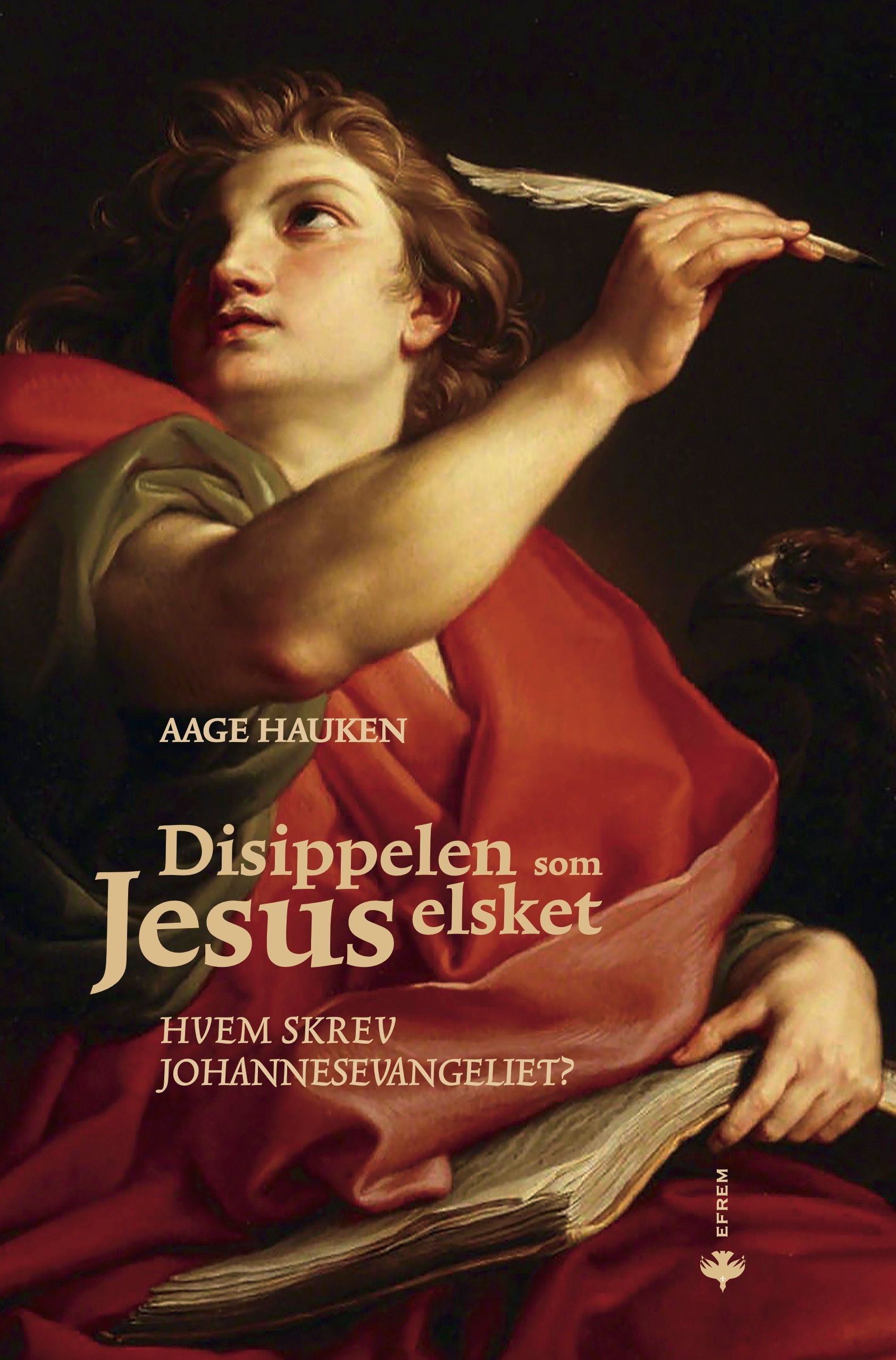 Disippelen som Jesus elsket : hvem skrev Johannesevangeliet?