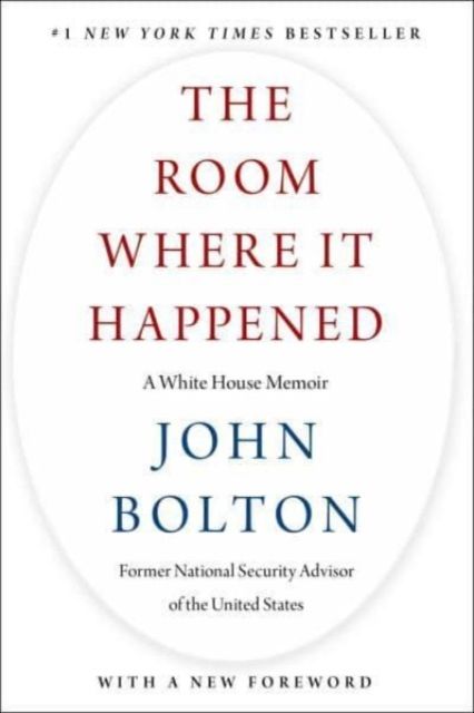 The Room Where It Happened : A White House Memoir