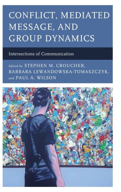 Conflict, Mediated Message, and Group Dynamics : Intersections of Communication