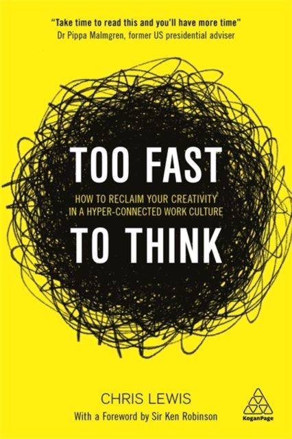 Too Fast to Think : How to Reclaim Your Creativity in a Hyper-connected Work Culture