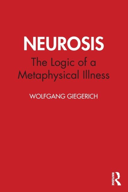 Forsidebilde av Neurosis : The Logic of a Metaphysical Illness