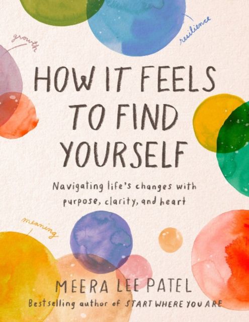 Forsidebilde av How it Feels to Find Yourself : Navigating Life's Changes with Purpose, Clarity, and Heart