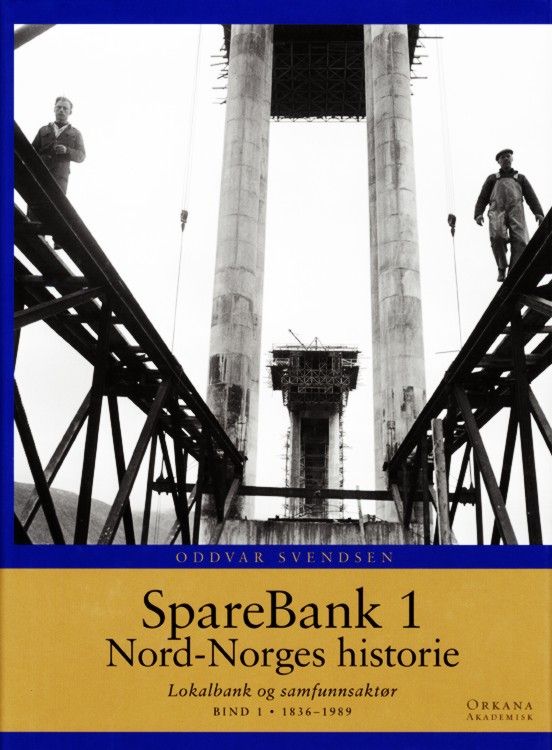 SpareBank 1 Nord-Norges historie. Bind 1 1836-1989. Lokalbank og samfunnsaktør