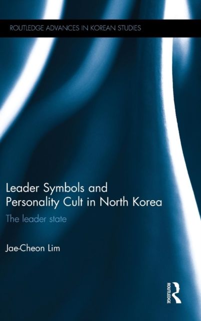 Leader Symbols and Personality Cult in North Korea : The Leader State