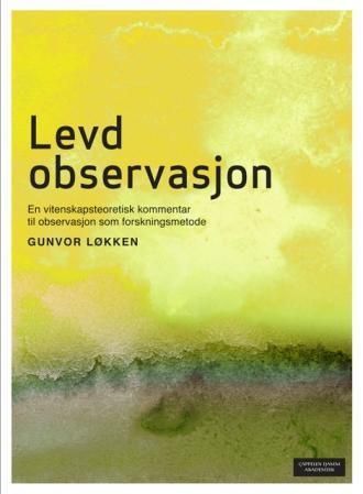 Levd observasjon : en vitenskapsteoretisk kommentar til observasjon som forskningsmetode