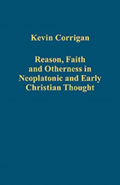 Reason, Faith and Otherness in Neoplatonic and Early Christian Thought