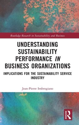 Understanding Sustainability Performance in Business Organizations : Implications for the Sustainability Service Industry