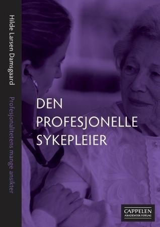 Den profesjonelle sykepleier : profesjonalitetens mange ansikter