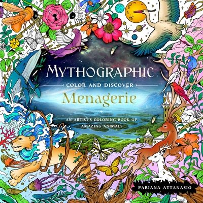 Mythographic Color and Discover: Menagerie : An Artist's Coloring Book of Amazing Animals