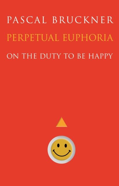 Perpetual Euphoria : On the Duty to Be Happy
