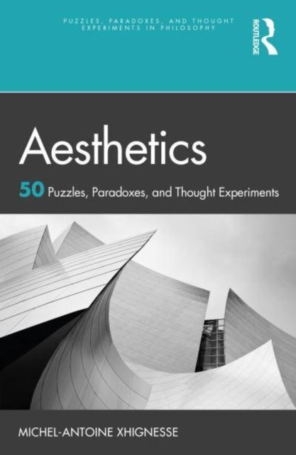 Aesthetics : 50 Puzzles, Paradoxes, and Thought Experiments